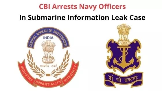 CBI Arrests Navy Officers In Submarine Information Leak Case, Navy Order High Level Probe | SSBCrack Official