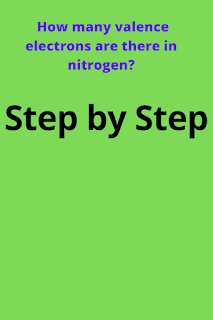 How many valence electrons does nitrogen have?