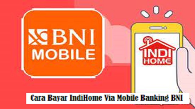 Cara Bayar IndiHome Via Mobile Banking BNI