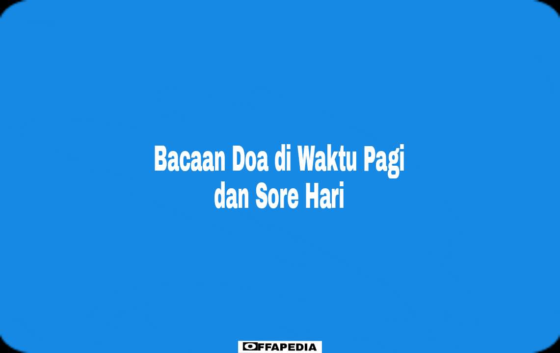 bacaan doa di waktu pagi dan sore hari