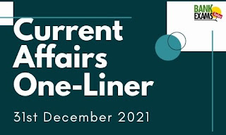 Current Affairs One-Liner: 31st December 2021