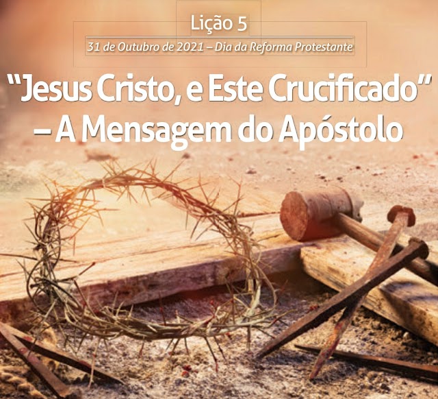 CLASSE: Adultos - Lição 5: “Jesus Cristo, e Este Crucificado” - A Mensagem do Apóstolo