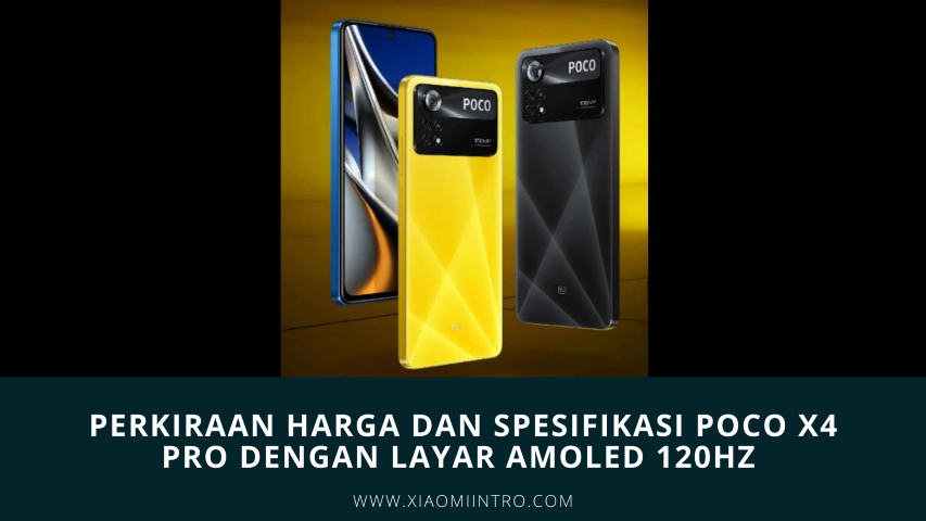 Perkiraan Harga Dan Spesifikasi POCO X4 Pro Dengan Layar AMOLED 120HZ