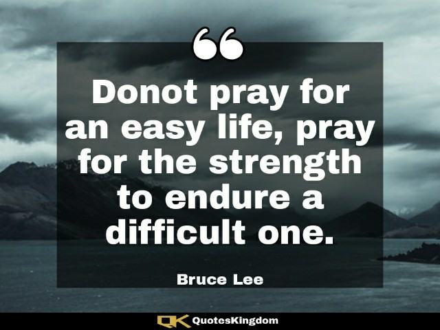 Bruce Lee quote about life. Bruce Lee famous quote. Donot pray for an easy life ...