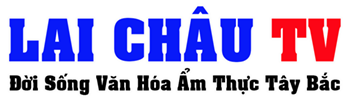 Lai Châu TV - Văn Hóa - Ẩm Thực - Đời Sống