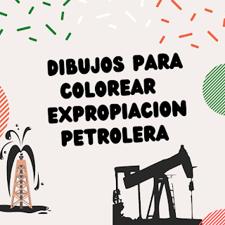 DIBUJOS PARA COLOREAR EXPROPIACION PETROLERA | MATERIAL EDUCATIVO PRIMARIA