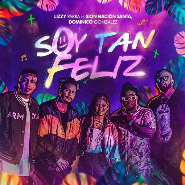 Lizzy Parra – Soy Tan Feliz (Feat.DOMINICO GONZALEZ,Sion Nación Santa) (Single) 2022