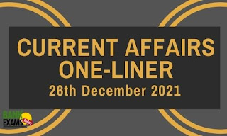 Current Affairs One-Liner: 26th December 2021