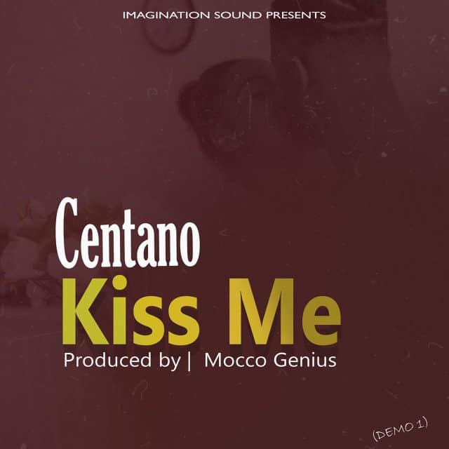 AUDIO | Centano – Kiss Me | Mp3 DOWNLOAD