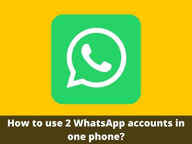 How to use 2 WhatsApp accounts in one phone?