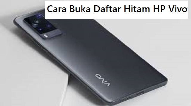 Cara Buka Daftar Hitam HP Vivo