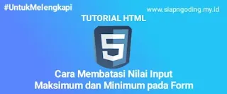 Tutorial HTML: Cara Membatasi Nilai Input Maksimum dan Minimum pada Form
