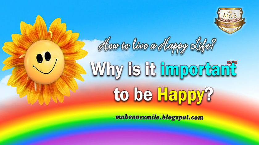 how to be happy, why is it important to be happy, how to live a happy life, how to stay happy, how to be happy alone, how to be happy again, how to feel happy