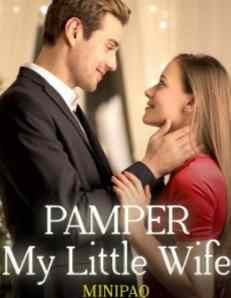 Novel Pamper My Little Wife Karya Minipao Full Episode