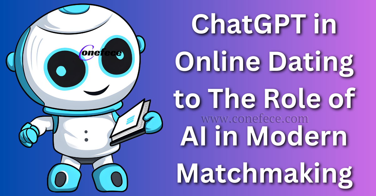 ChatGPT in Online Dating to The Role of AI in Modern Matchmaking