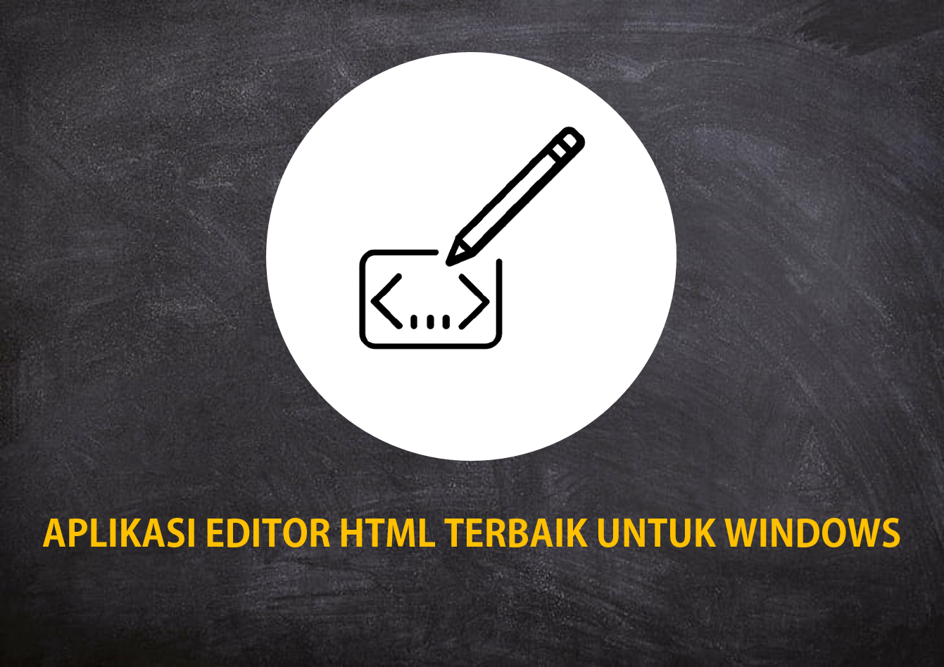 Aplikasi Editor HTML Terbaik Untuk Windows