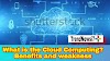 What is the Cloud Computing? Benefits and Weakness