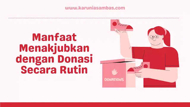 Manfaat Menakjubkan dengan Donasi Secara Rutin