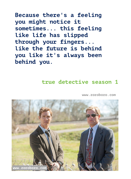 True detective season 1 Quotes. True detective Episodes season 1 Quotes. Rust Cohle’s/ Marty Quotes.T.V Series Philosophy Quotes