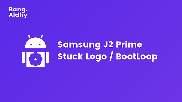 Cara Mengatasi HP Samsung J2 Prime Stuck di Logo (BootLoop) Tanpa Laptop / Flash Dengan Mudah dan Berhasil