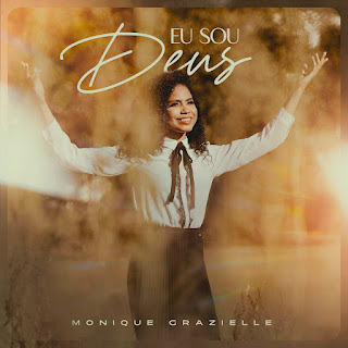 Baixar Música Gospel Eu Sou Deus - Monique Grazielle Mp3