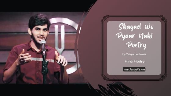 SHAYAD WO PYAAR NAHI POETRY - Yahya Bootwala | Hindi Poetry | Poetryhit.com