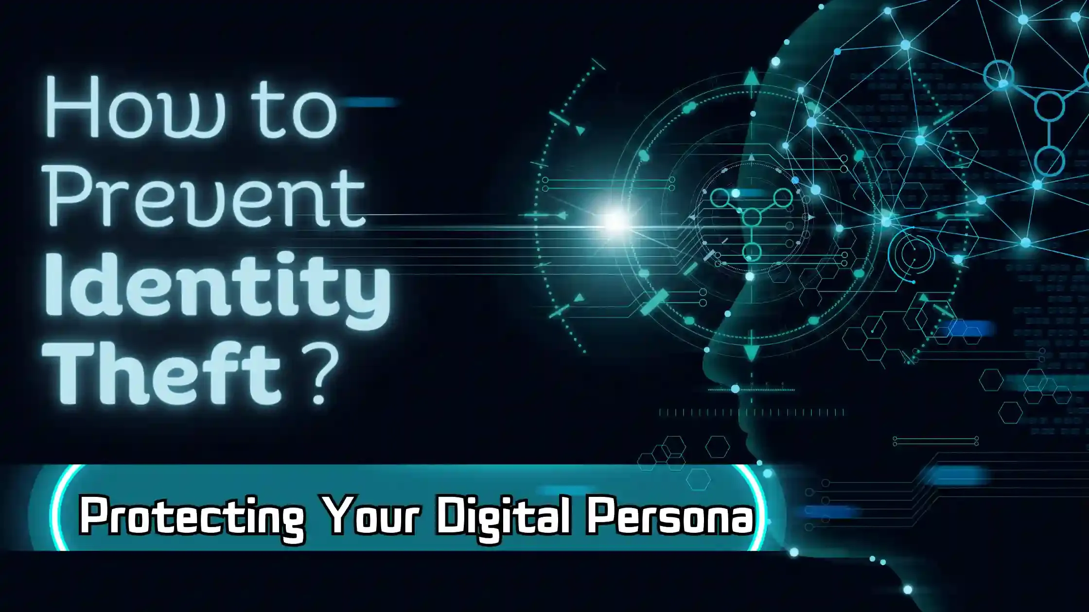 How to Prevent Identity Theft: Protecting Your Digital Persona