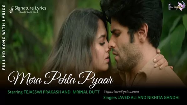 Mera Pehla Pyaar Lyrics - Javed Ali & Nikhita Gandhi | Ft Tejasswi Prakash, Mrinal Dutt | First Love Song