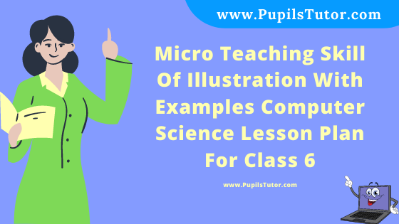 Free Download PDF Of Micro Teaching Skill Of Illustration With Examples Computer Science Lesson Plan For Class 6 On Working With Keyboard Topic For B.Ed 1st 2nd Year/Sem, DELED, BTC, M.Ed In English. - www.pupilstutor.com