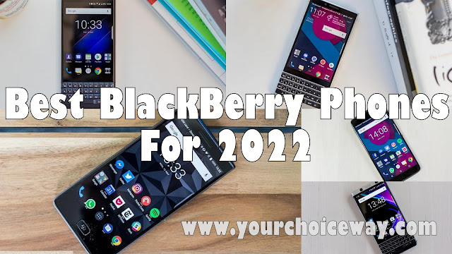 Best BlackBerry Phones For 2022 - Your Choice Way