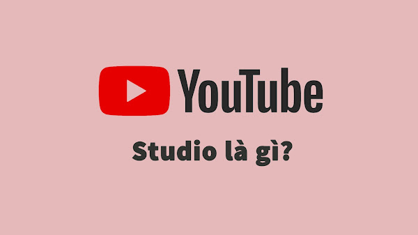Youtube Studio là gì?