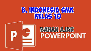 Download Bahan Ajar PPT Bahasa Indonesia SMK Kelas X. PowerPoint Bahan Ajar SMK bahasa indonesia kelas 10. Download Bahan Ajar SMK ppt