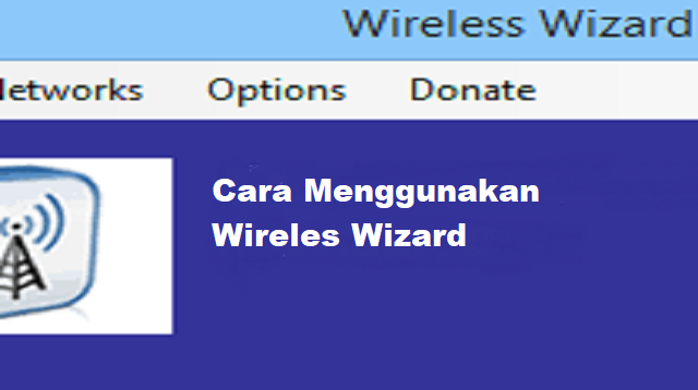  Ketika anda sedang memakai akses jaringan Wif Cara Menggunakan Wireless Wizard Terbaru
