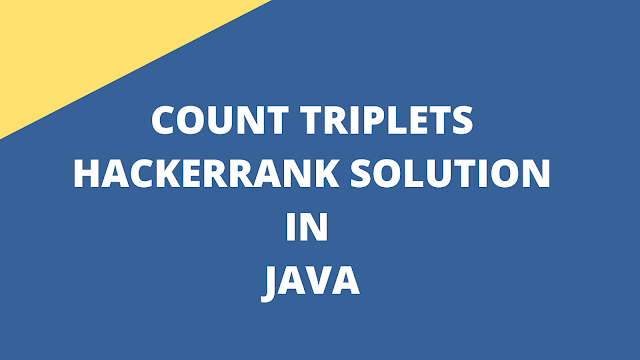 Count Triplets HackerRank solution in Java with Explanation