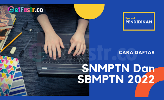 Cara Daftar SNMPTN Dan SBMPTN 2022 Berserta Jadwal Pelaksanaannya