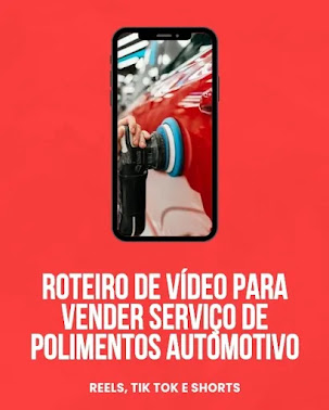 ROTEIRO DE VÍDEO PARA VENDER SERVIÇO POLIMENTO AUTOMOTIVO