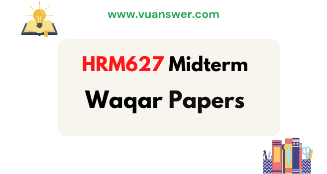 Download HRM627 Midterm Papers by Waqar