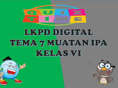 LKPD Interaktif Muatan IPA Kelas VI Tema 7