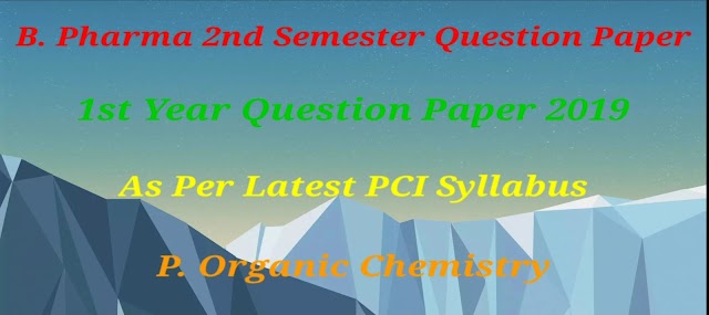 PHARMACEUTICAL ORGANIC CHEMISTRY QUESTION PAPER | 2ND SEMESTER | B. PHARMACY