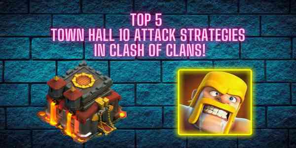 top_5_town_hall_10_attack_strategies_coc
