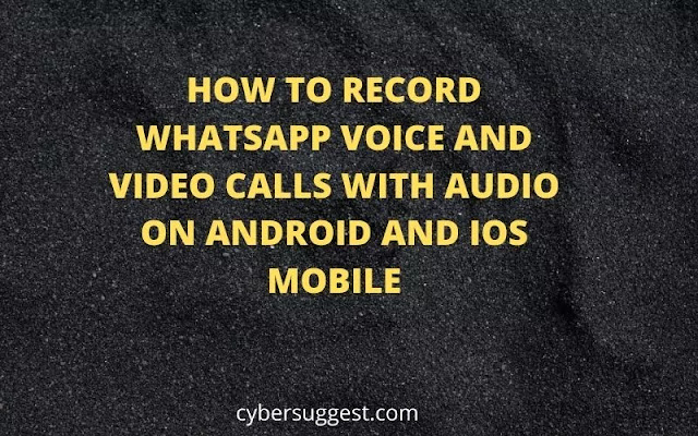 HOW TO RECORD WHATSAPP VOICE AND VIDEO CALLS WITH AUDIO ON ANDROID AND IOS MOBILE