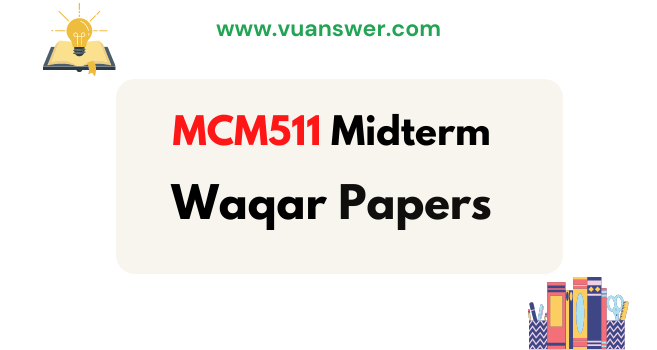 Download MCM511 Midterm Papers by Waqar