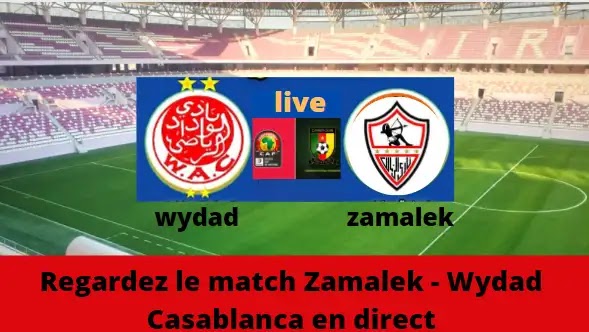 Regardez le match Zamalek - Wydad Casablanca en direct