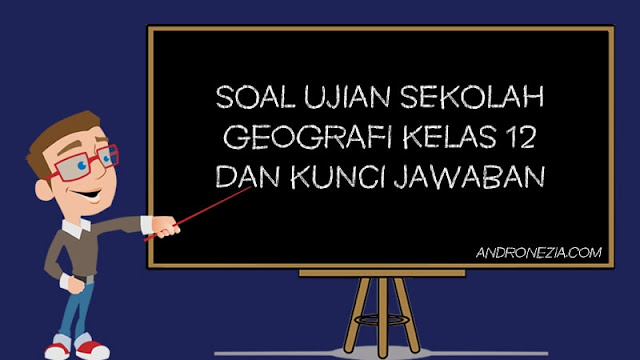 Soal Ujian Sekolah Geografi Kelas 12