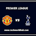 Premier League: Man United Vs Tottenham Match Preview & Info