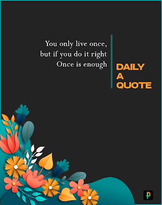 Good quotes about life - You only live once, but if you do it right once is enough.