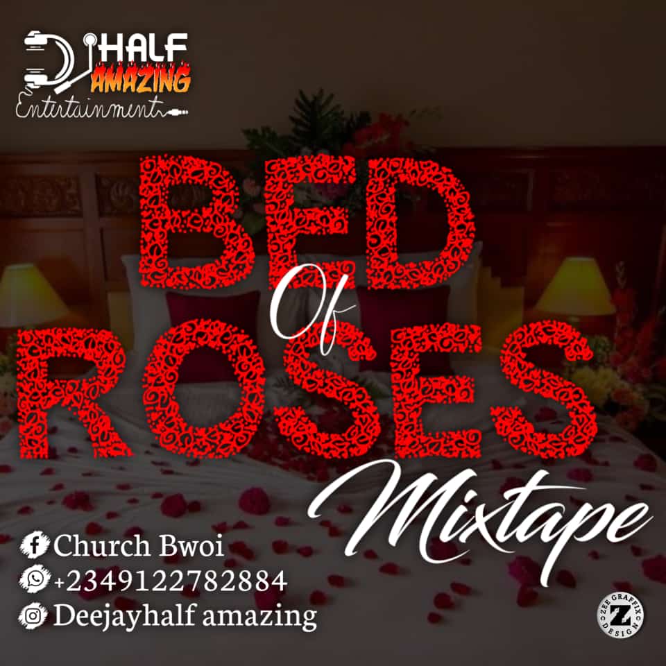 [Mixtape] DJ half Amazing - Bed of Roses mixtape - +2349122782884