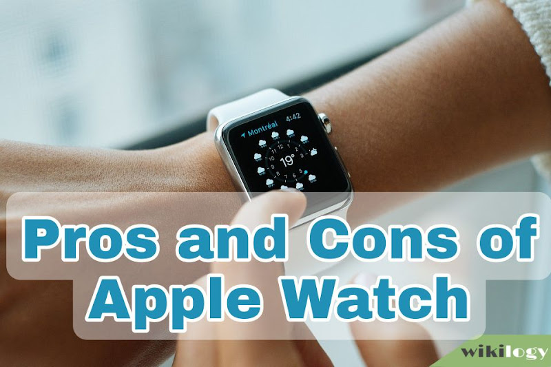 Apple Watch Pros and Cons, Advantages & Disadvantages 2024 wikilogy