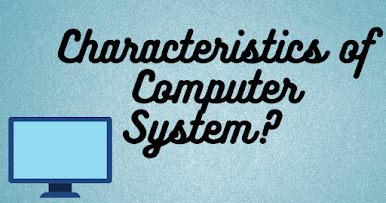 Characteristics of Computer System - ComputerWork22