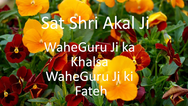 Sat Shri Akal Ji WaheGuru Ji ka  Khalsa  WaheGuru Ji ki  Fateh